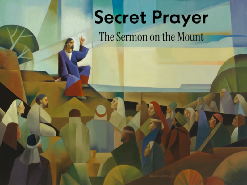 Sermon on the Mount:  Secret Prayer