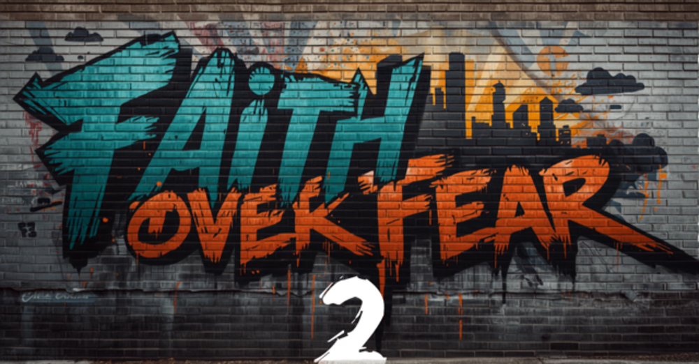 #30 Faith Over Fear Pt. 2