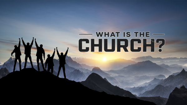 What Is The Church?