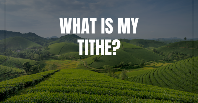 What is my Tithe?