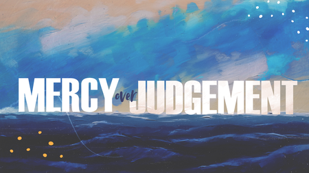 Mercy Over Judgement