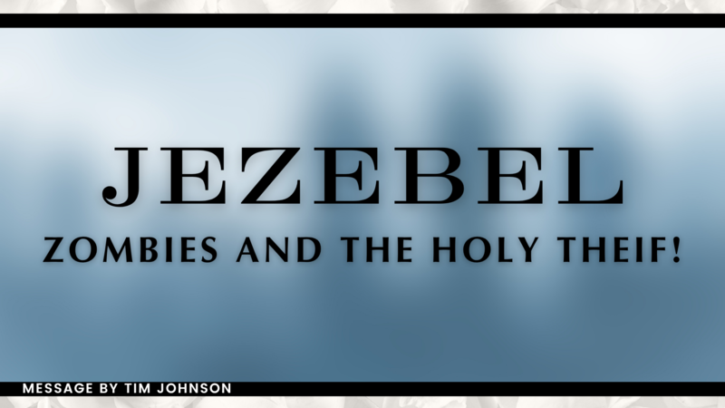 Jezebel, Zombies, and the Holy theif!