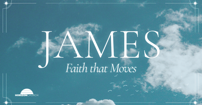 Faith That Moves: James 4:1-12