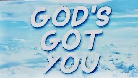 God’s Got You!