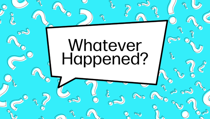Whatever Happened?
