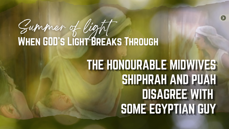 HONOURABLE MIDWIVES: SHIPHRAH & PUAH DISAGREE WITH SOME EGYPTIAN GUY