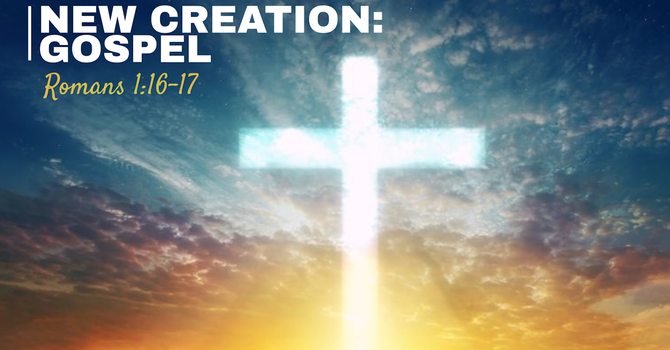 New Creation: Gospel