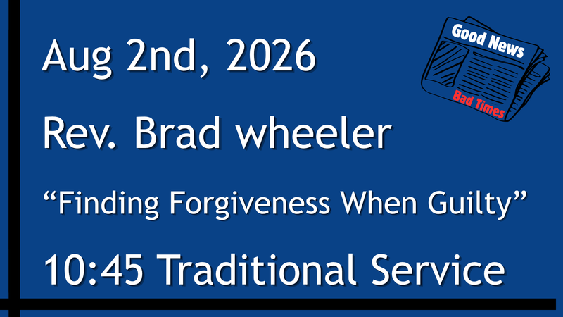 8-2-2026: Good News: Finding Forgiveness When Guilty - 10:45 Traditional service