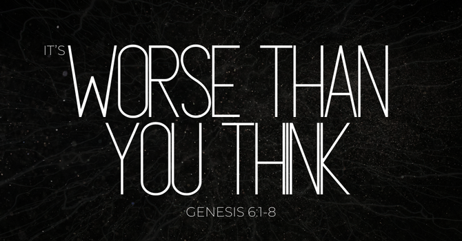 "It's Worse Than You Think"