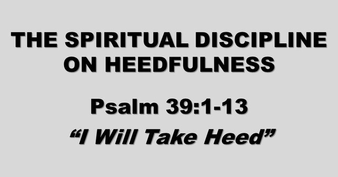 "I WILL TAKE HEED"