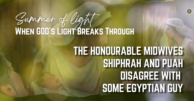 HONOURABLE MIDWIVES: SHIPHRAH & PUAH DISAGREE WITH SOME EGYPTIAN GUY