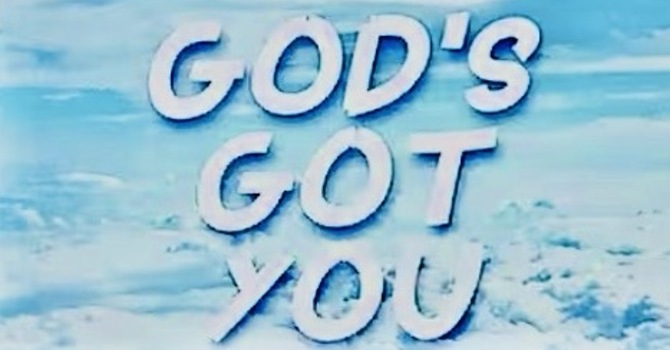 God’s Got You
