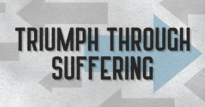 Triumph Through Suffering