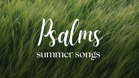 Summer Songs: Psalms
