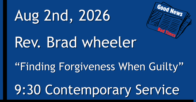 8-2-2026: Good News: Finding Forgiveness When Guilty - 9:30 Contemporary service