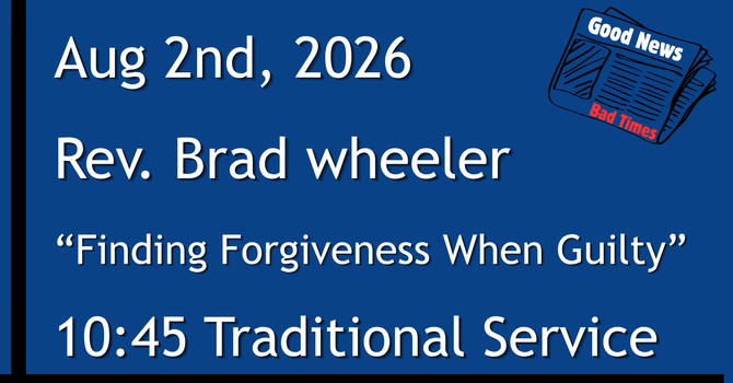 8-2-2026: Good News: Finding Forgiveness When Guilty - 10:45 Traditional service