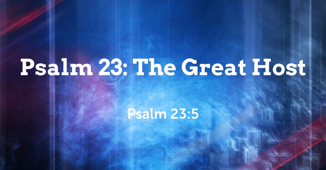 Psalm 23: The Great Host