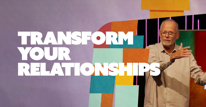 Transform Your Relationships