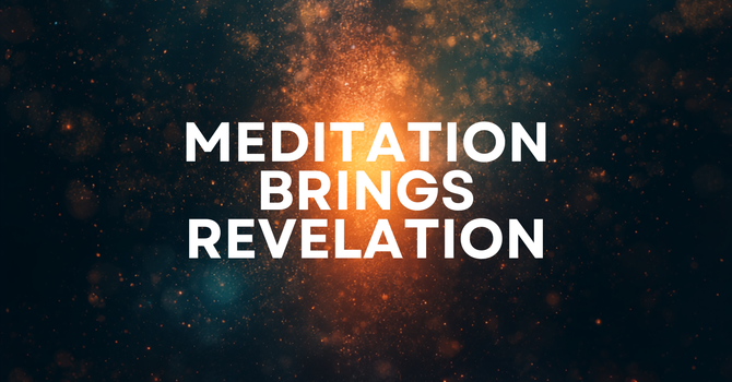 Meditation Brings Revelation image