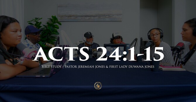 ACTS 24:1-15 | BIBLE STUDY | 8.4.26