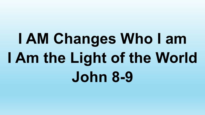 I AM Changes Who I am