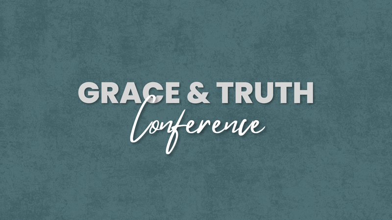 Grace and Truth Conference Session 1