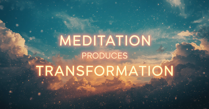 Meditation Produces Transformation image