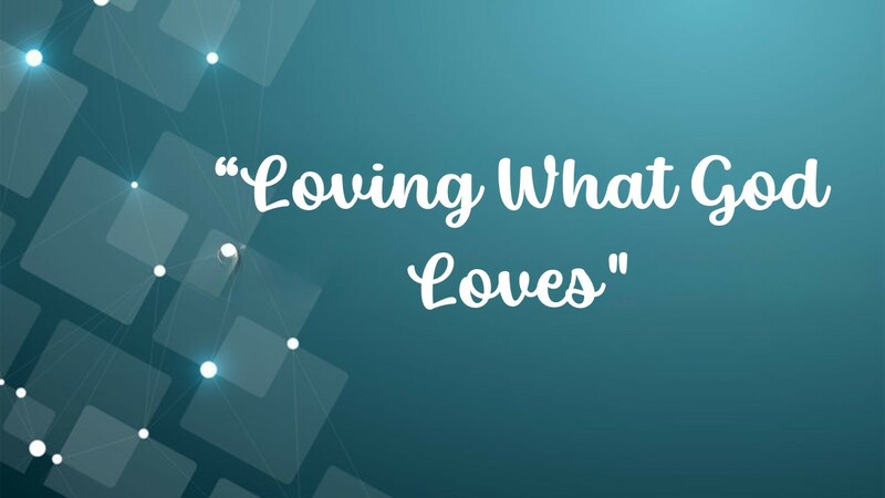 Loving What God Loves