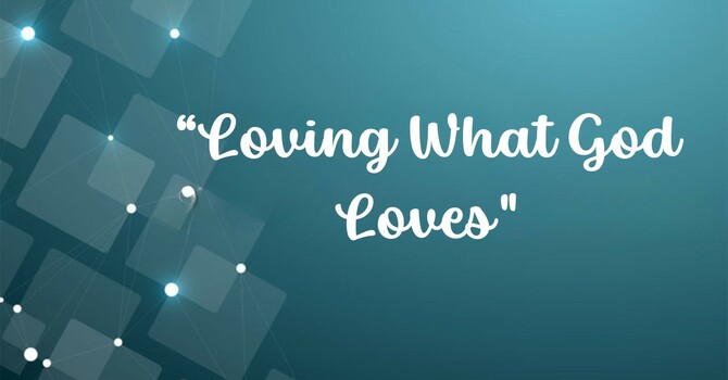 Loving What God Loves