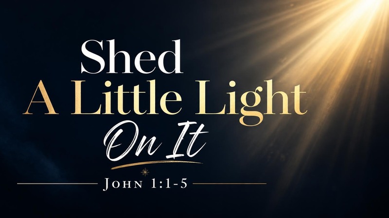 Shed A Little Light On It