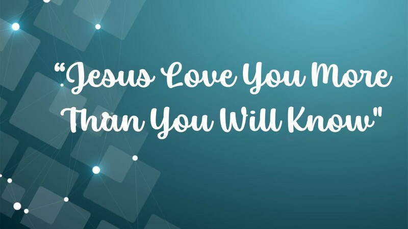 Jesus Loves You More Than You Will Know