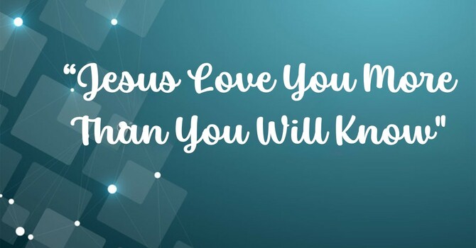 Jesus Loves You More Than You Will Know