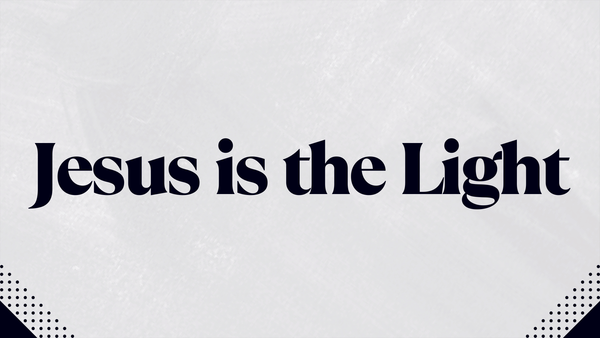 Jesus is the Light