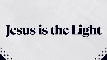 Jesus is the Light