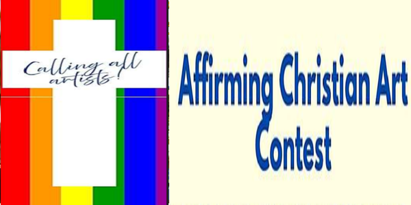 Affirming Christian Art Contest Reminder!  Calling all artists!