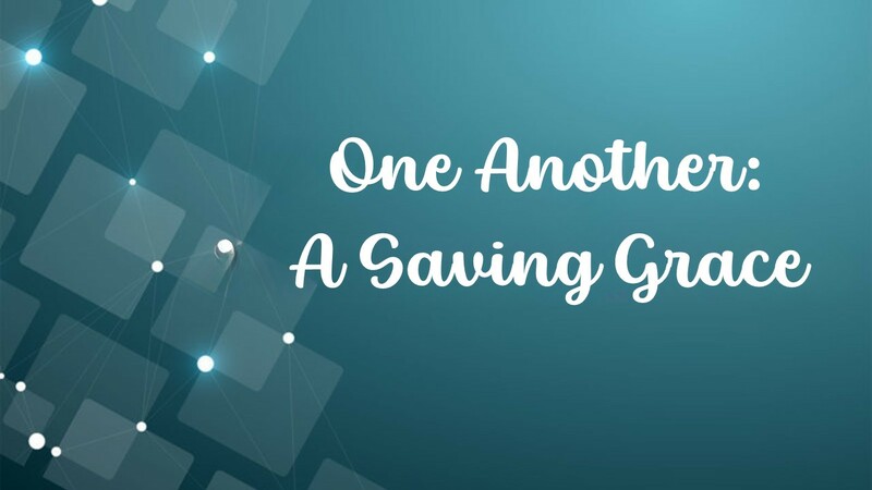 One Another: A Saving Grace