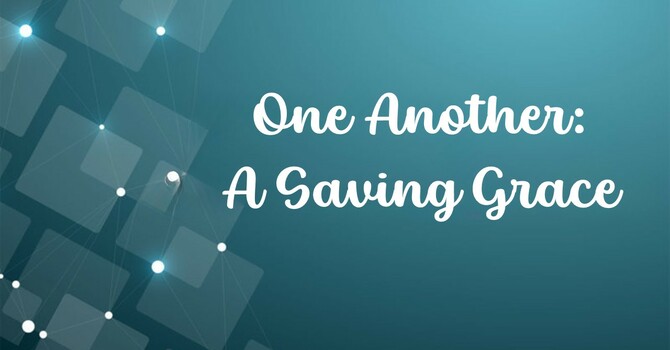 One Another: A Saving Grace
