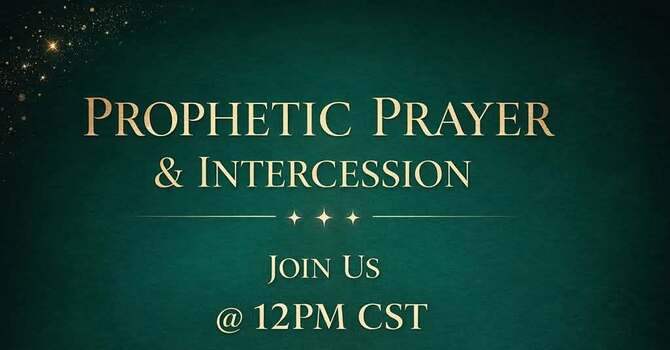 PROPHETIC PRAYER & INTERCESSION HOUR  