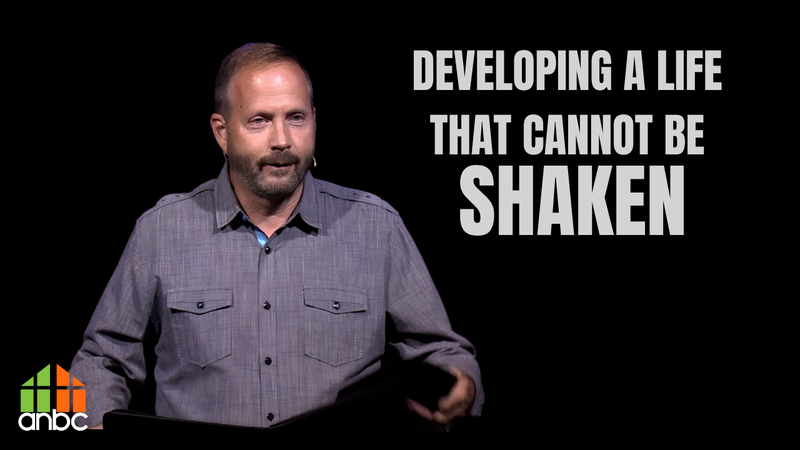 Developing A Life That Cannot Be Shaken