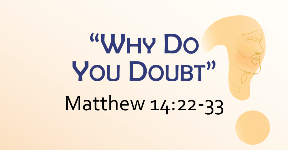 This Sunday's Message... "Why Do You Doubt?"