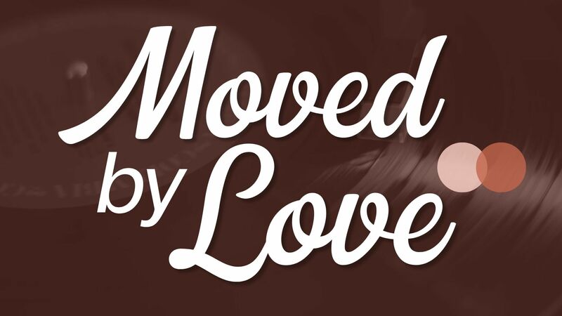 Moved By Love