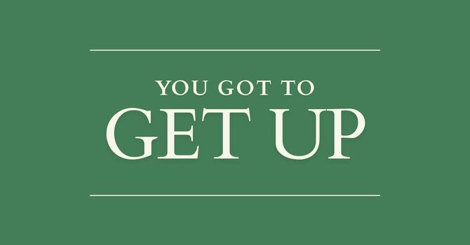 You Got To Get Up
