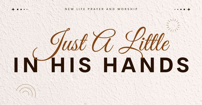 Just A Little In His Hands