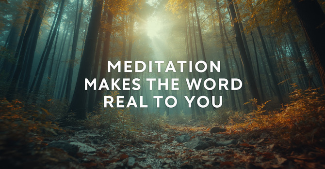 Meditation Makes the Word Real to You image