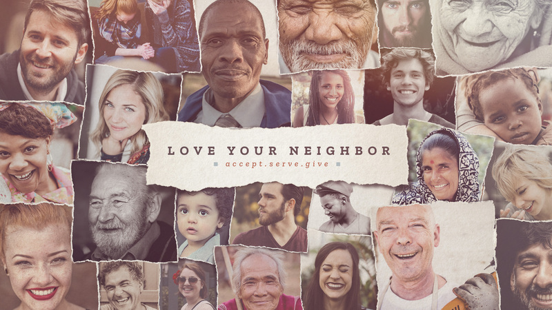 Love Your Neighbor: Accept Serve Give