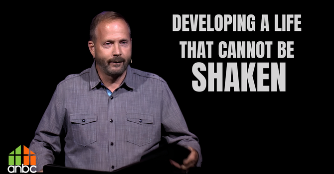 Developing A Life That Cannot Be Shaken
