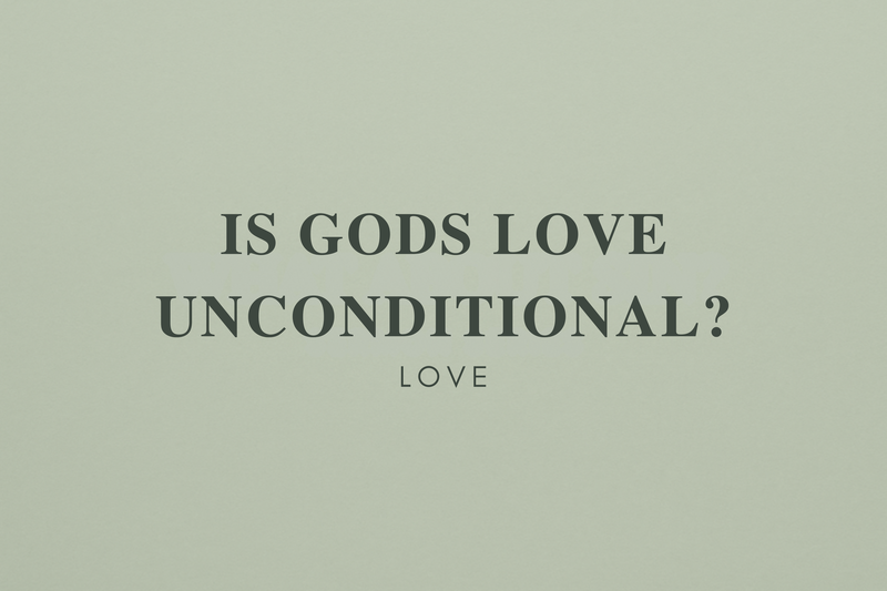 Is God's Love Unconditional?