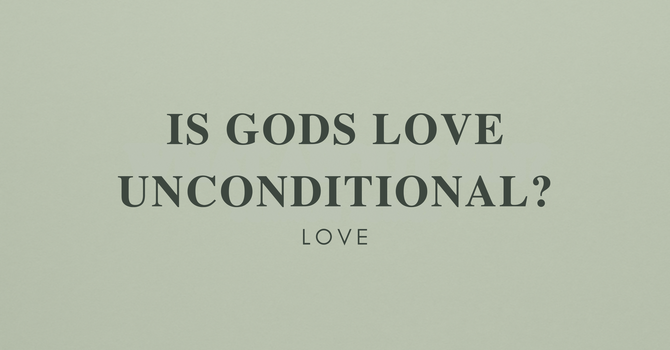 Is God's Love Unconditional?