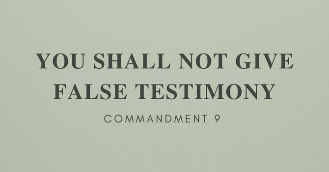 You Shall Not Give False Testimony