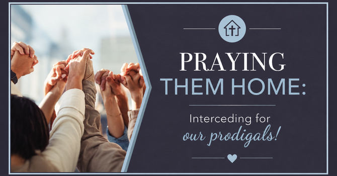 Praying for our Prodigals